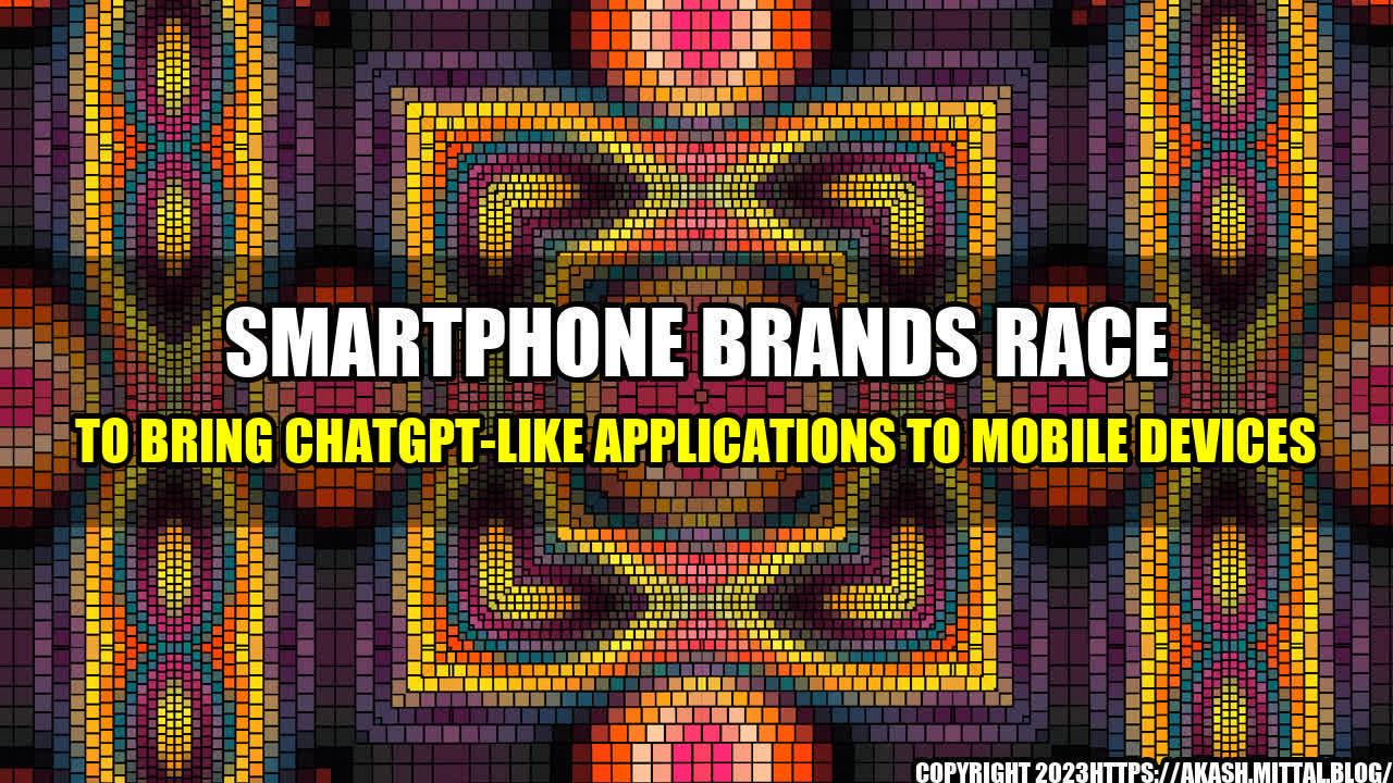 +Smartphone-Brands-Race-to-Bring-ChatGPT-Like-Applications-to-Mobile-Devices+