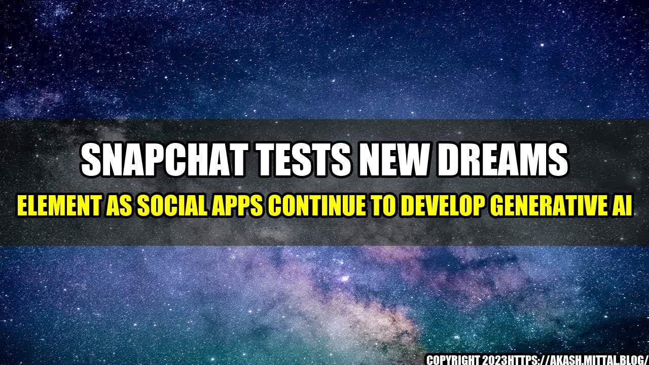 +Snapchat-Tests-New-Dreams-Element-as-Social-Apps-Continue-to-Develop-Generative-AI+