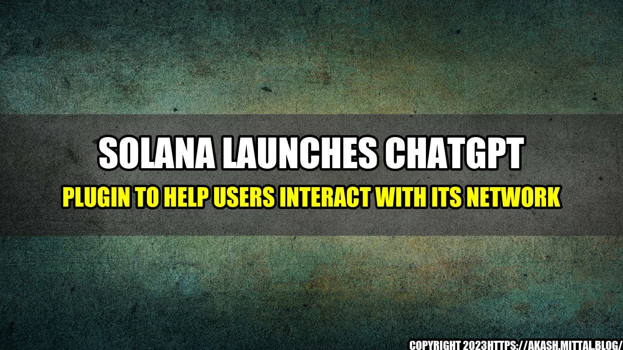 +Solana-Launches-ChatGPT-Plugin-to-Help-Users-Interact-with-Its-Network+