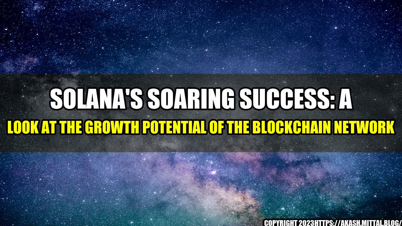 +Solana-s-Soaring-Success-A-Look-at-the-Growth-Potential-of-the-Blockchain-Network+