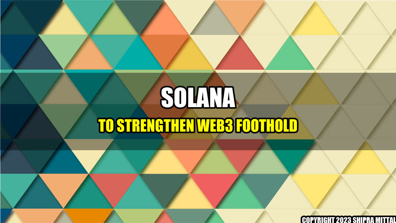 +Solana to Strengthen Web3 Foothold+