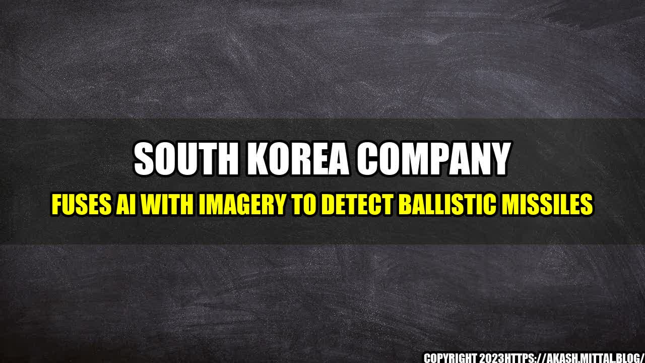 +South-Korea-Company-Fuses-AI-with-Imagery-to-Detect-Ballistic-Missiles+