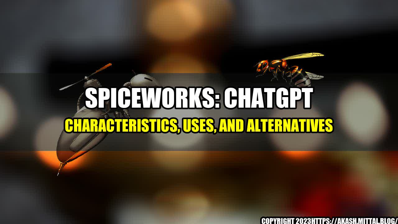 +Spiceworks-ChatGPT-Characteristics-Uses-and-Alternatives+