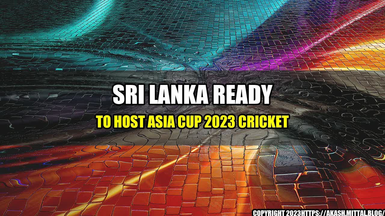 +Sri-Lanka-Ready-to-Host-Asia-Cup-2023-Cricket+