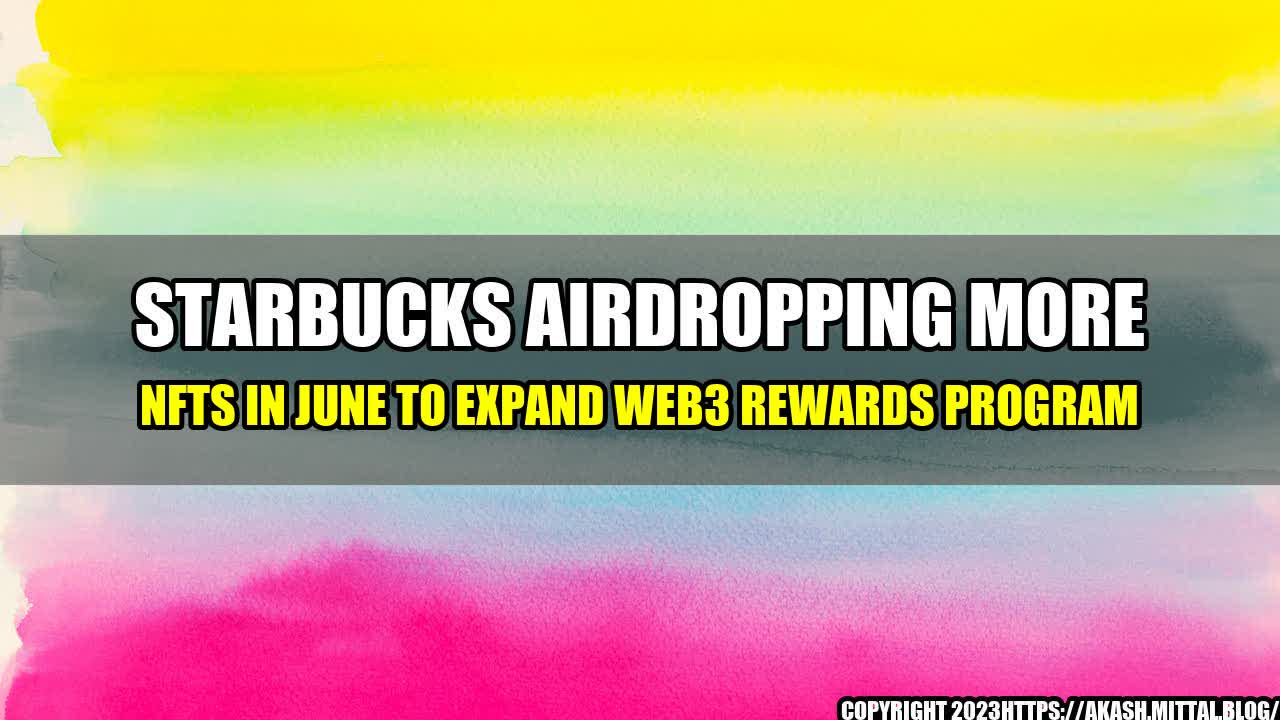 +Starbucks-Airdropping-More-NFTs-in-June-to-Expand-Web3-Rewards-Program+