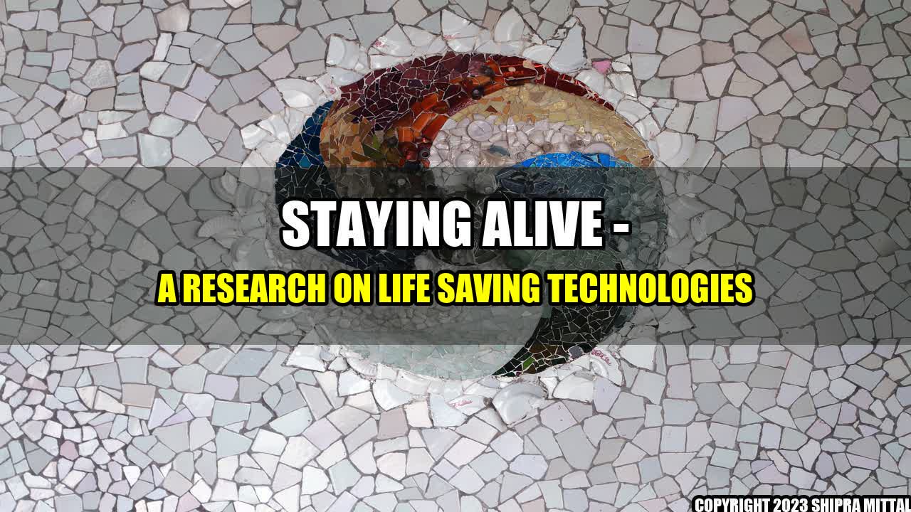 +Staying Alive - A Research on Life Saving Technologies+