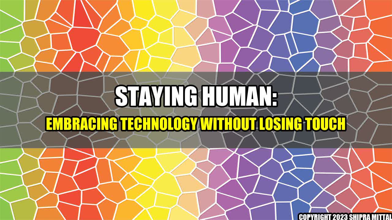 +Staying Human: Embracing Technology Without Losing Touch+