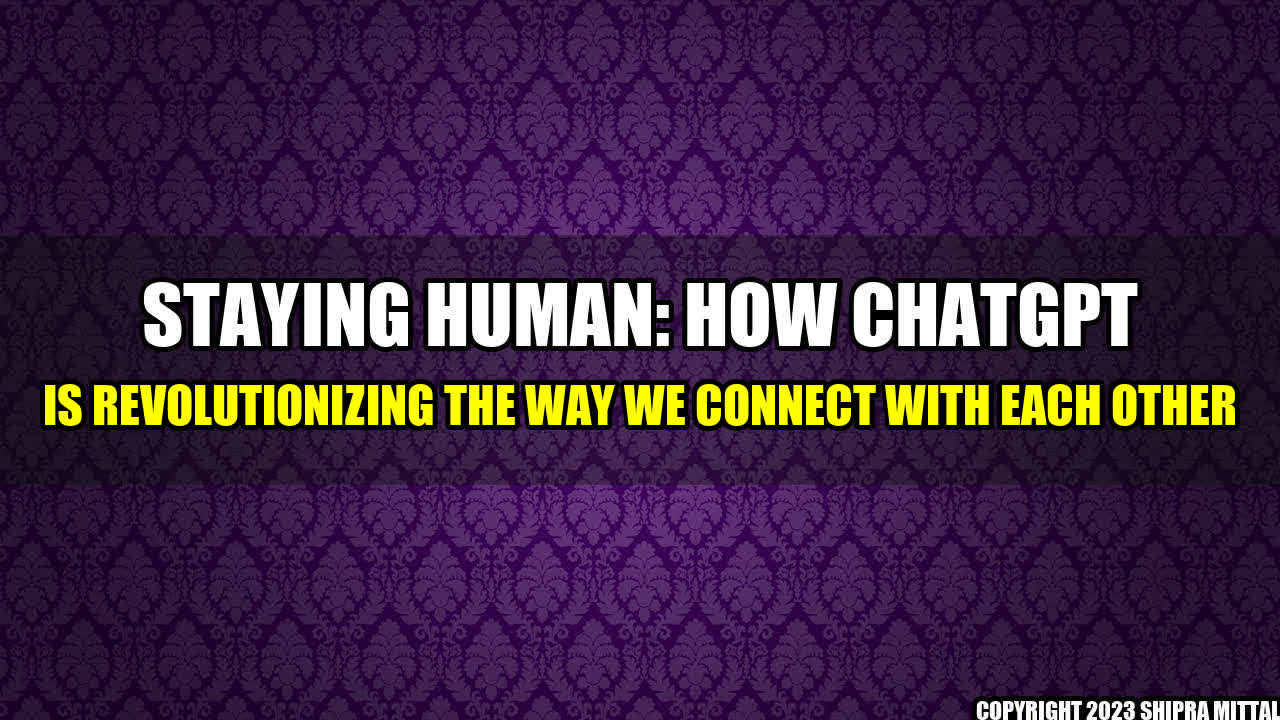 +Staying Human: How ChatGPT is Revolutionizing the Way We Connect with Each Other+