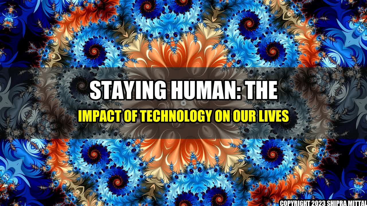 +Staying Human: The Impact of Technology on Our Lives+