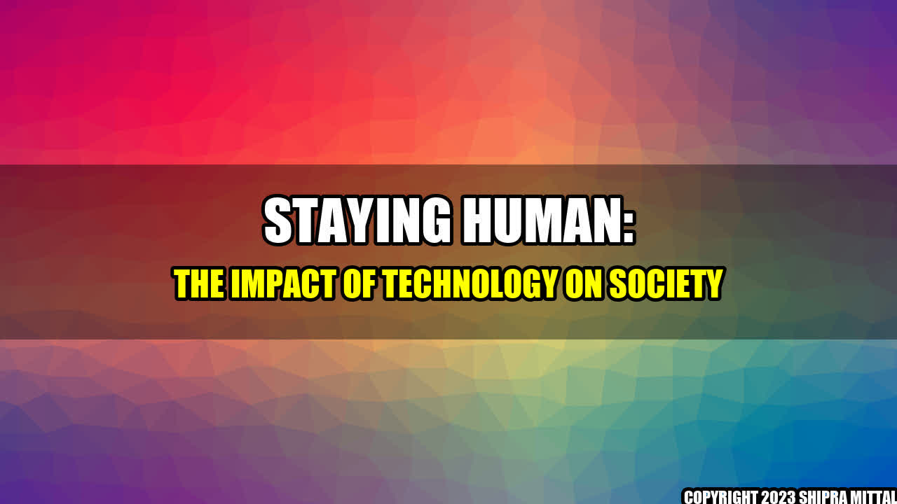 +Staying Human: The Impact of Technology on Society+