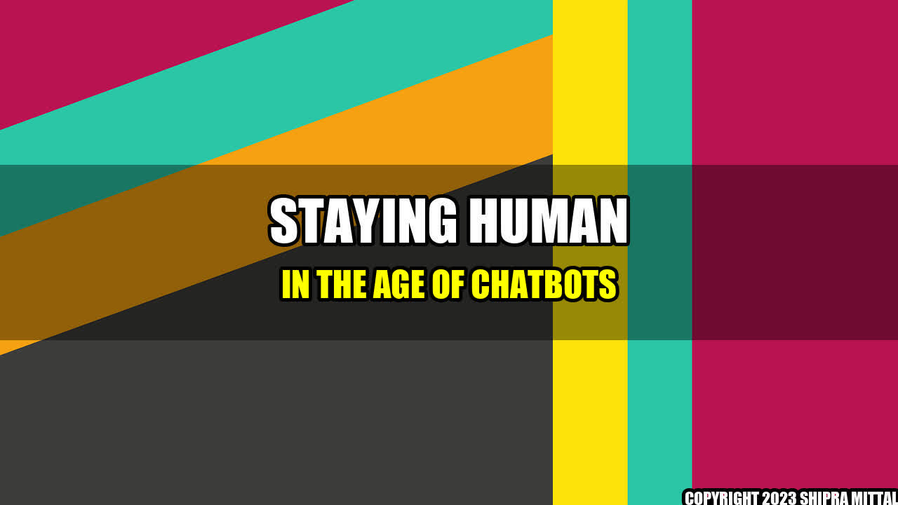 +Staying Human in the Age of ChatBots+