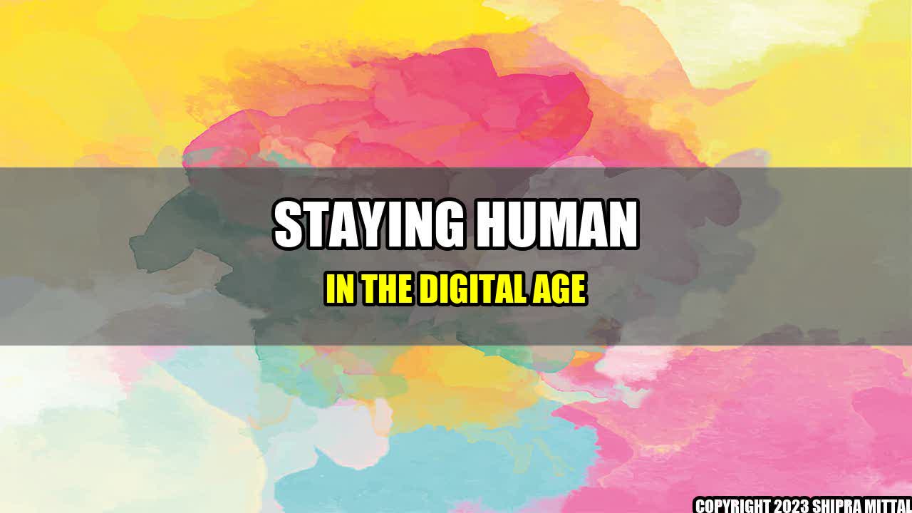 +Staying Human in the Digital Age+