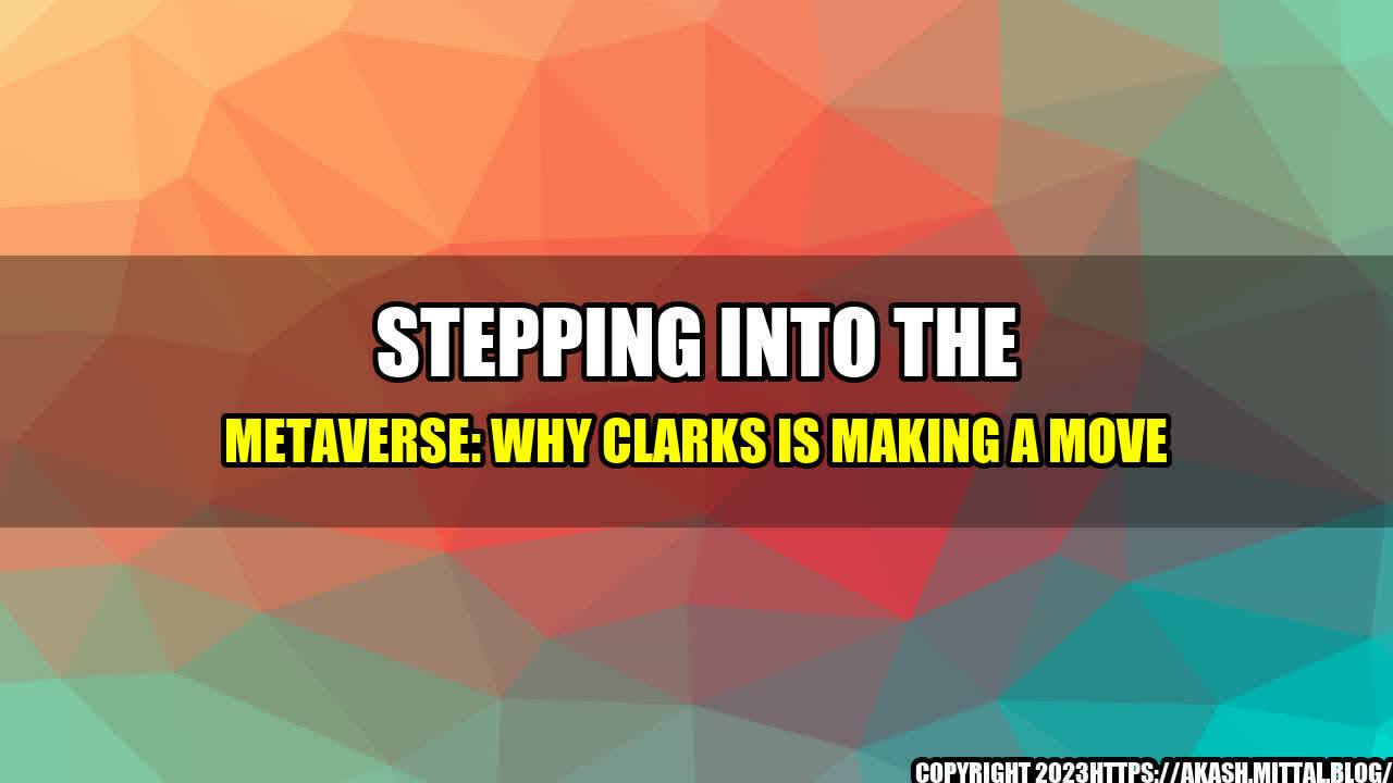 +Stepping-into-the-Metaverse-Why-Clarks-is-Making-a-Move+