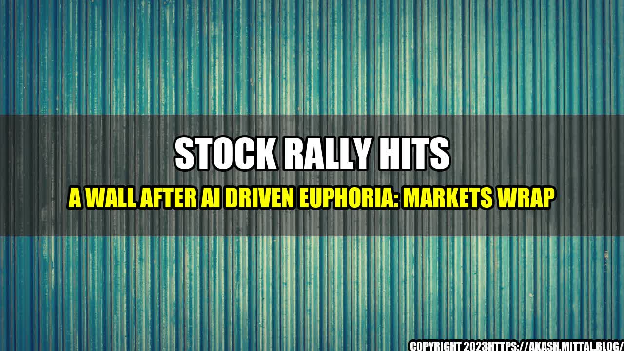 +Stock-Rally-Hits-a-Wall-After-AI-Driven-Euphoria-Markets-Wrap+