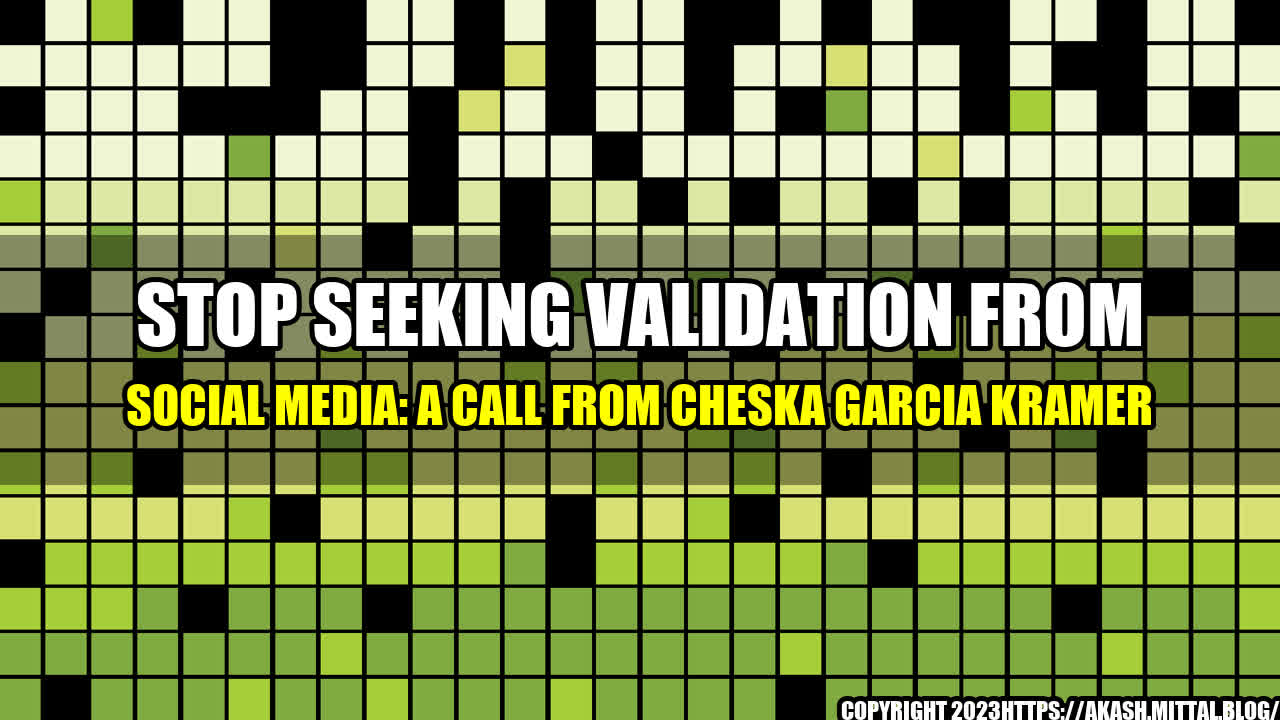 +Stop-Seeking-Validation-from-Social-Media-A-Call-from-Cheska-Garcia-Kramer+