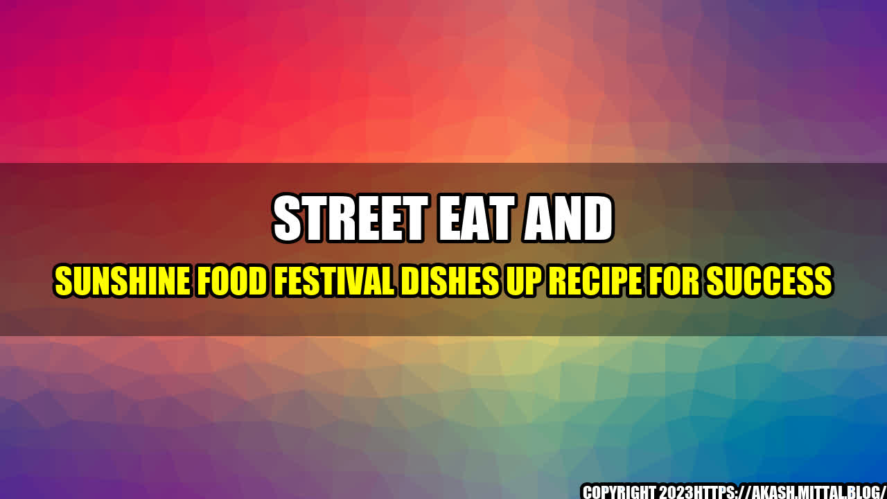 +Street-Eat-and-Sunshine-Food-Festival-Dishes-up-Recipe-for-Success+