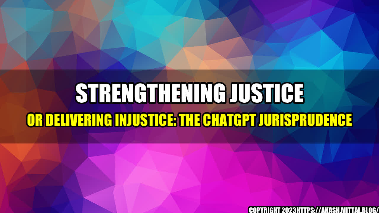 +Strengthening-Justice-or-Delivering-Injustice-The-ChatGPT-Jurisprudence+