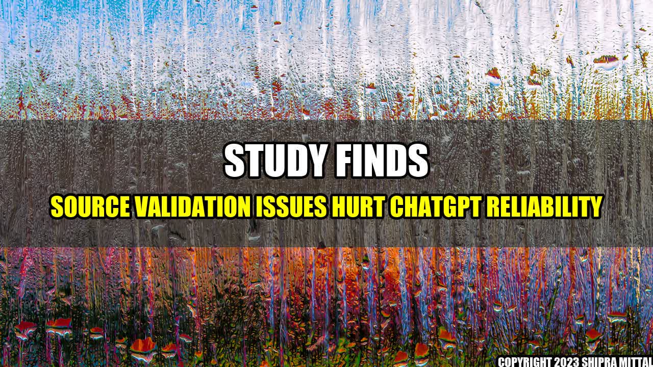 +Study-Finds-Source-Validation-Issues-Hurt-ChatGPT-Reliability+