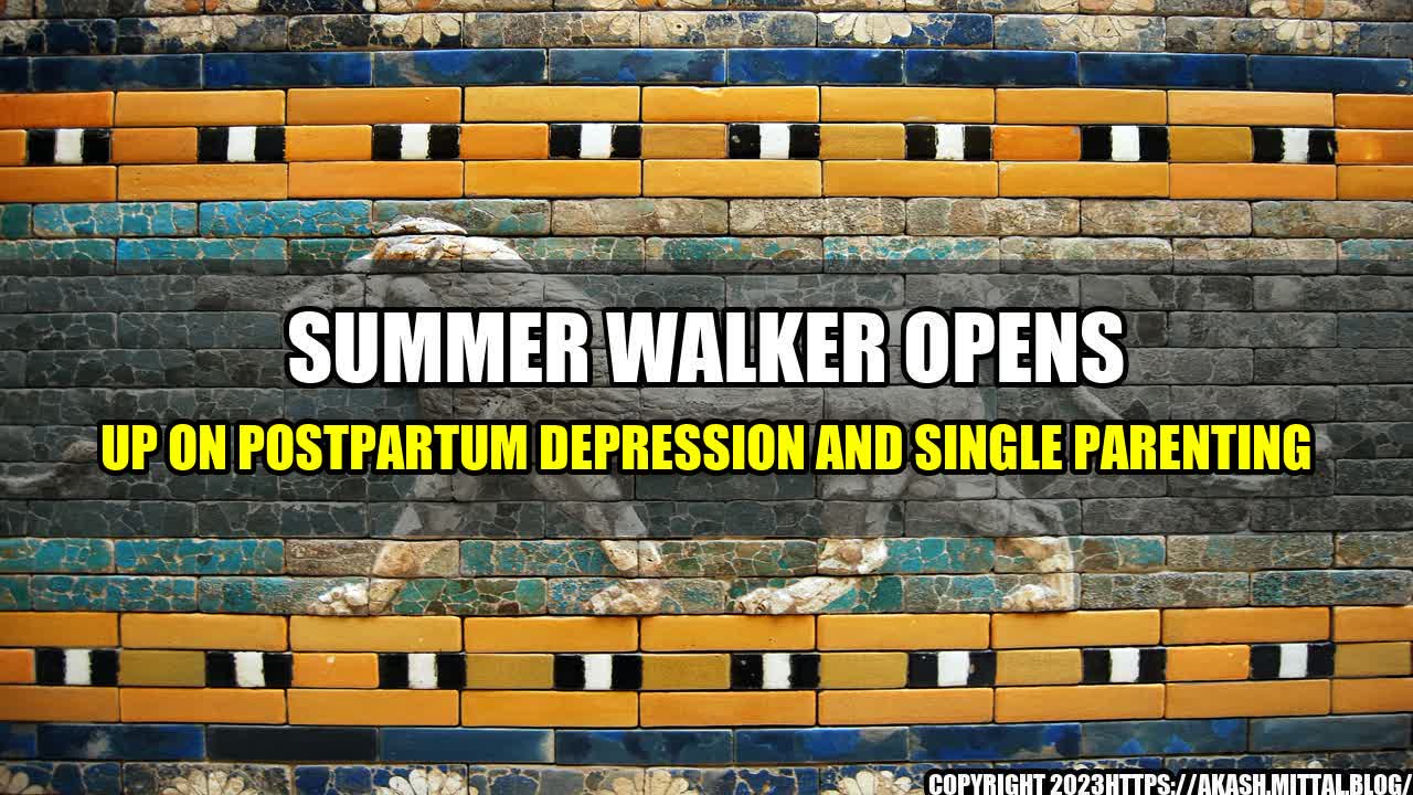 +Summer-Walker-Opens-Up-on-Postpartum-Depression-and-Single-Parenting+