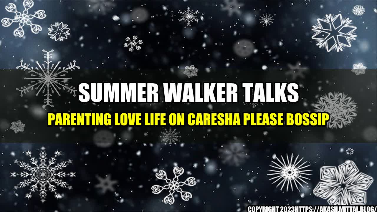 +Summer-Walker-Talks-Parenting-Love-Life-On-Caresha-Please-Bossip+