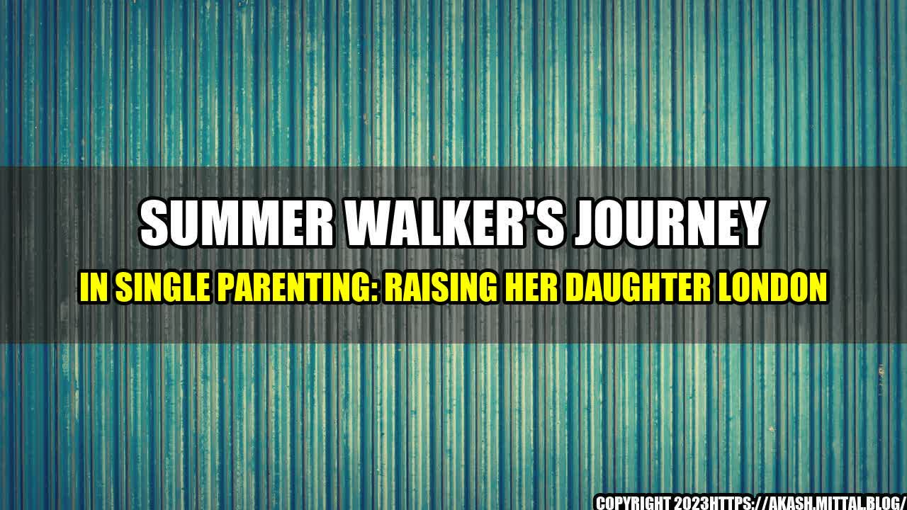 +Summer-Walker-s-Journey-in-Single-Parenting-Raising-Her-Daughter-London+