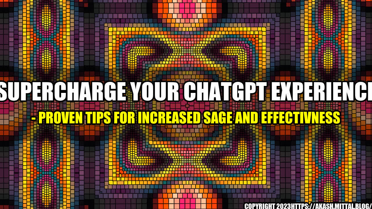 +Supercharge-your-ChatGPT-Experience-Proven-Tips-for-Increased-Sage-and-Effectivness+