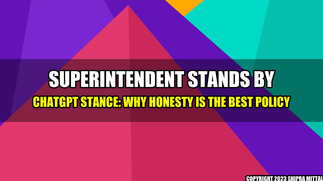 +Superintendent-Stands-by-ChatGPT-Stance-Why-Honesty-is-the-Best-Policy+