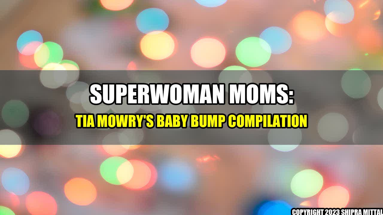 +Superwoman-Moms-Tia-Mowry-s-Baby-Bump-Compilation+