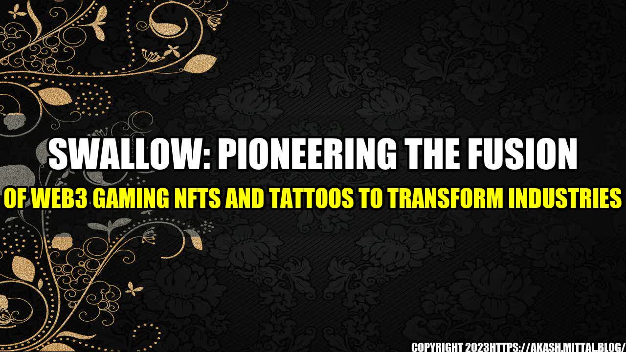 +Swallow-Pioneering-the-Fusion-of-Web3-Gaming-NFTs-and-Tattoos-to-Transform-Industries+