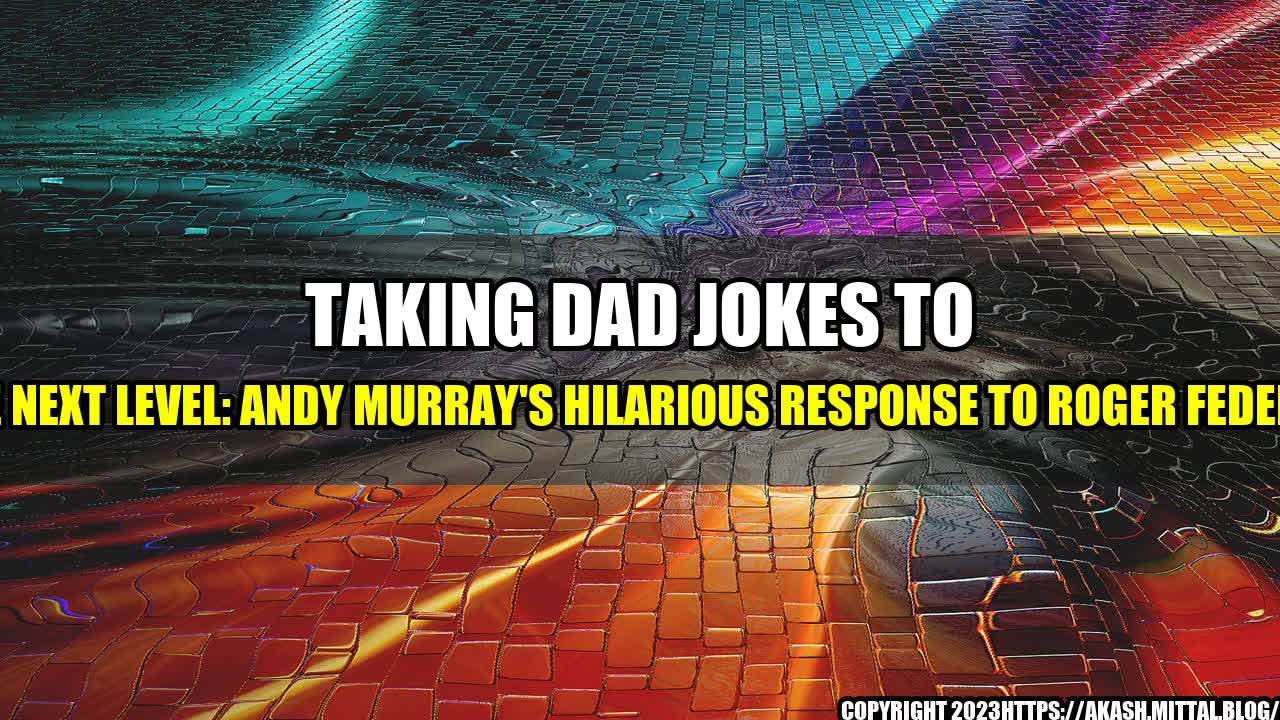 +Taking-Dad-Jokes-to-the-Next-Level-Andy-Murray-s-Hilarious-Response-to-Roger-Federer+