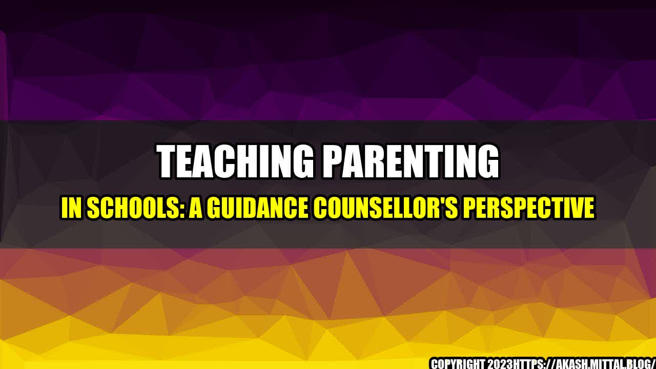 +Teaching-Parenting-in-Schools-A-Guidance-Counsellor-s-Perspective+