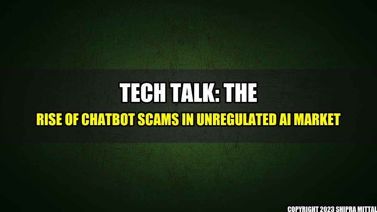 +Tech-Talk-The-Rise-of-Chatbot-Scams-in-Unregulated-AI-Market+