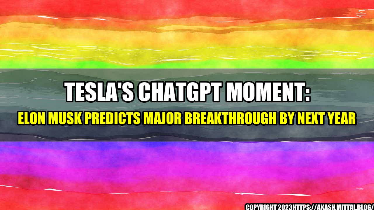 +Tesla-s-ChatGPT-Moment-Elon-Musk-Predicts-Major-Breakthrough-by-Next-Year+