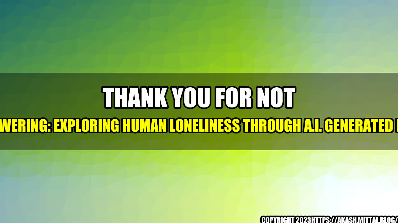 +Thank-You-for-Not-Answering-Exploring-Human-Loneliness-through-A-I-Generated-Film+