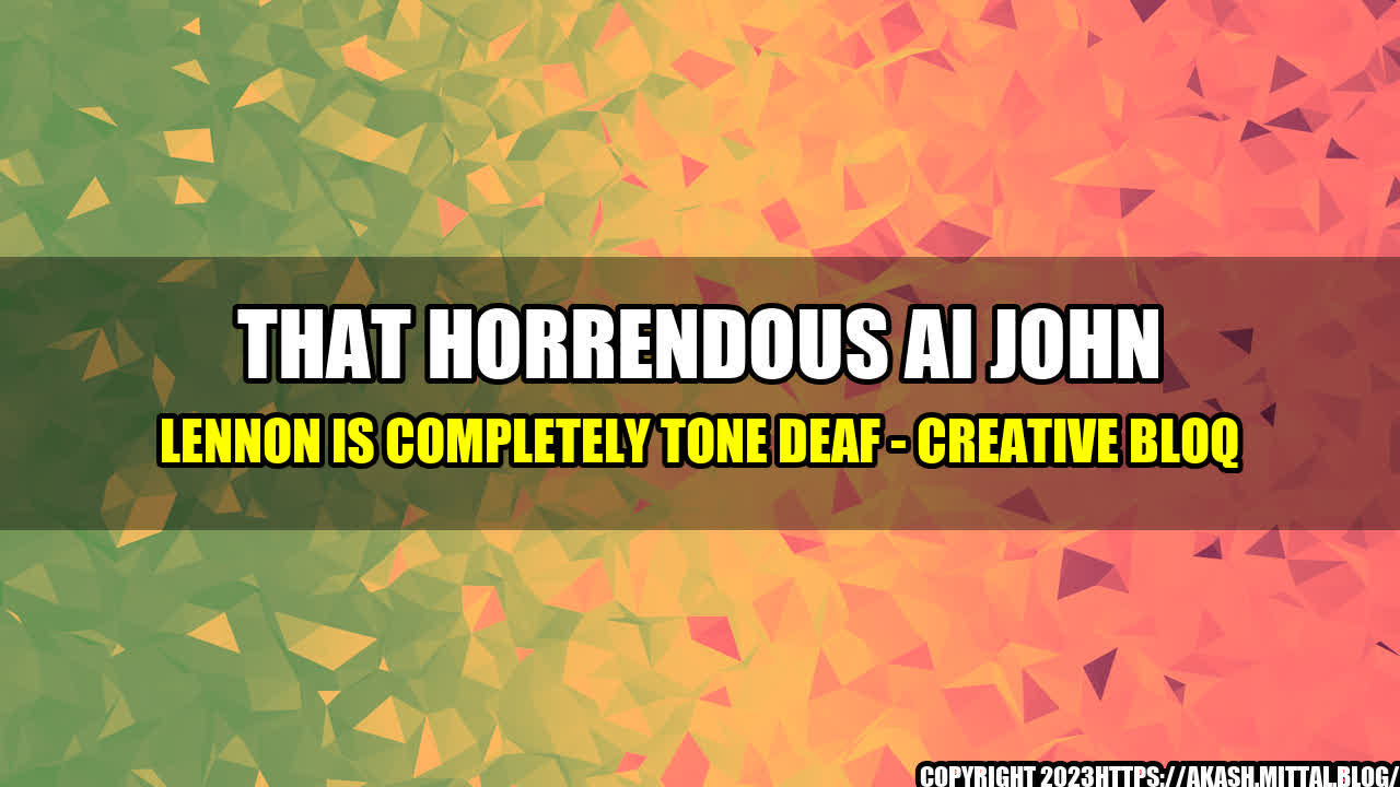 +That-Horrendous-AI-John-Lennon-is-Completely-Tone-Deaf-Creative-Bloq+