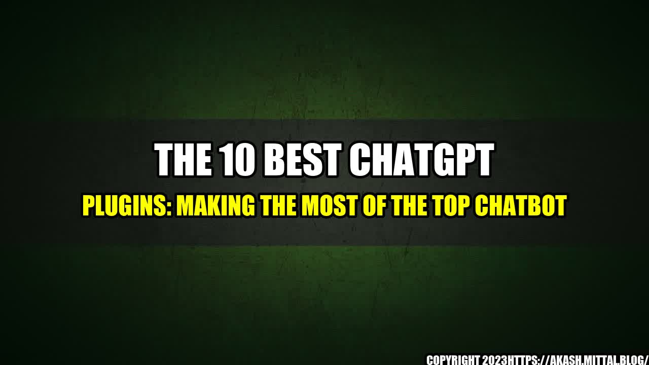 +The-10-Best-ChatGPT-Plugins-Making-the-Most-of-the-Top-Chatbot+