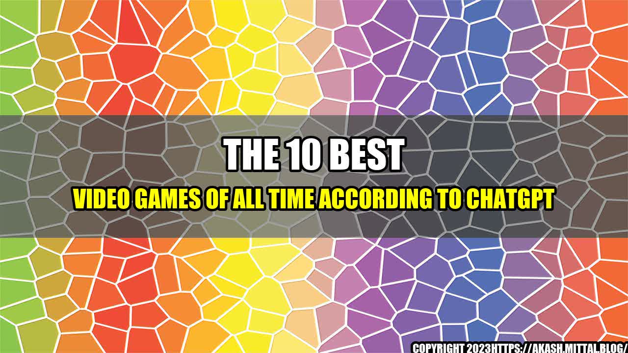 +The-10-Best-Video-Games-of-All-Time-According-to-ChatGPT+