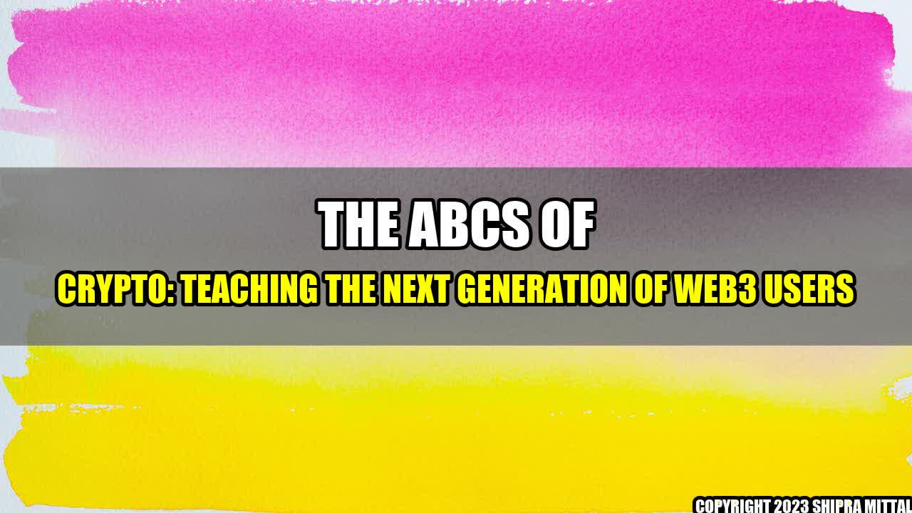 +The ABCs of Crypto: Teaching the Next Generation of Web3 Users+