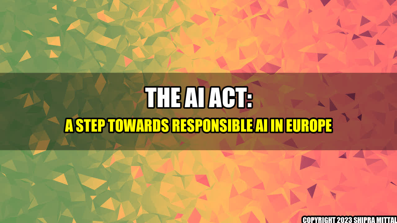 +The-AI-Act-A-Step-Towards-Responsible-AI-In-Europe+