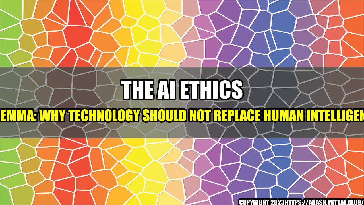 +The-AI-Ethics-Dilemma-Why-Technology-Should-Not-Replace-Human-Intelligence+