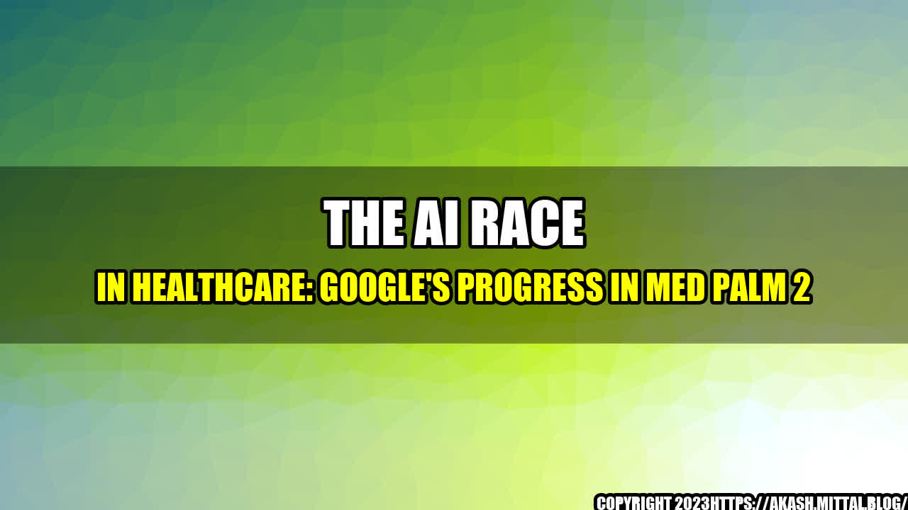 +The-AI-Race-in-Healthcare-Google-s-Progress-in-Med-PaLM-2+