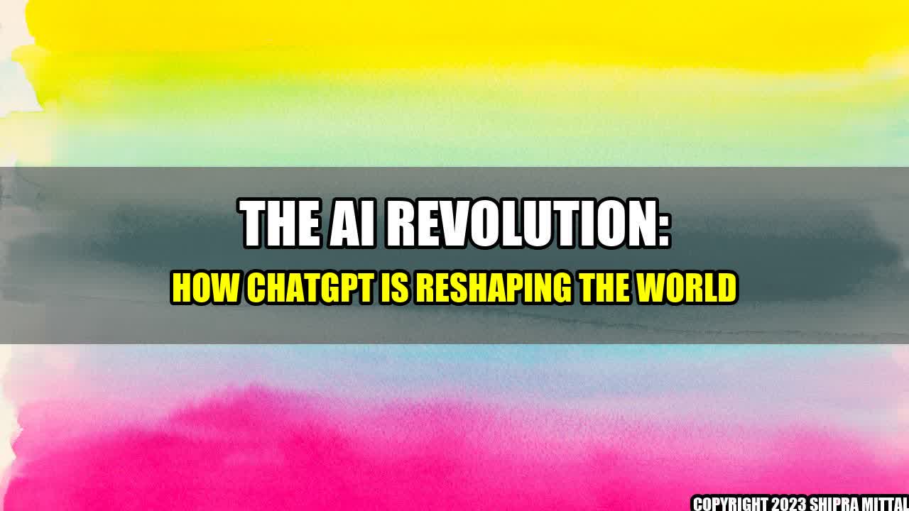 +The AI Revolution: How ChatGPT is Reshaping the World+