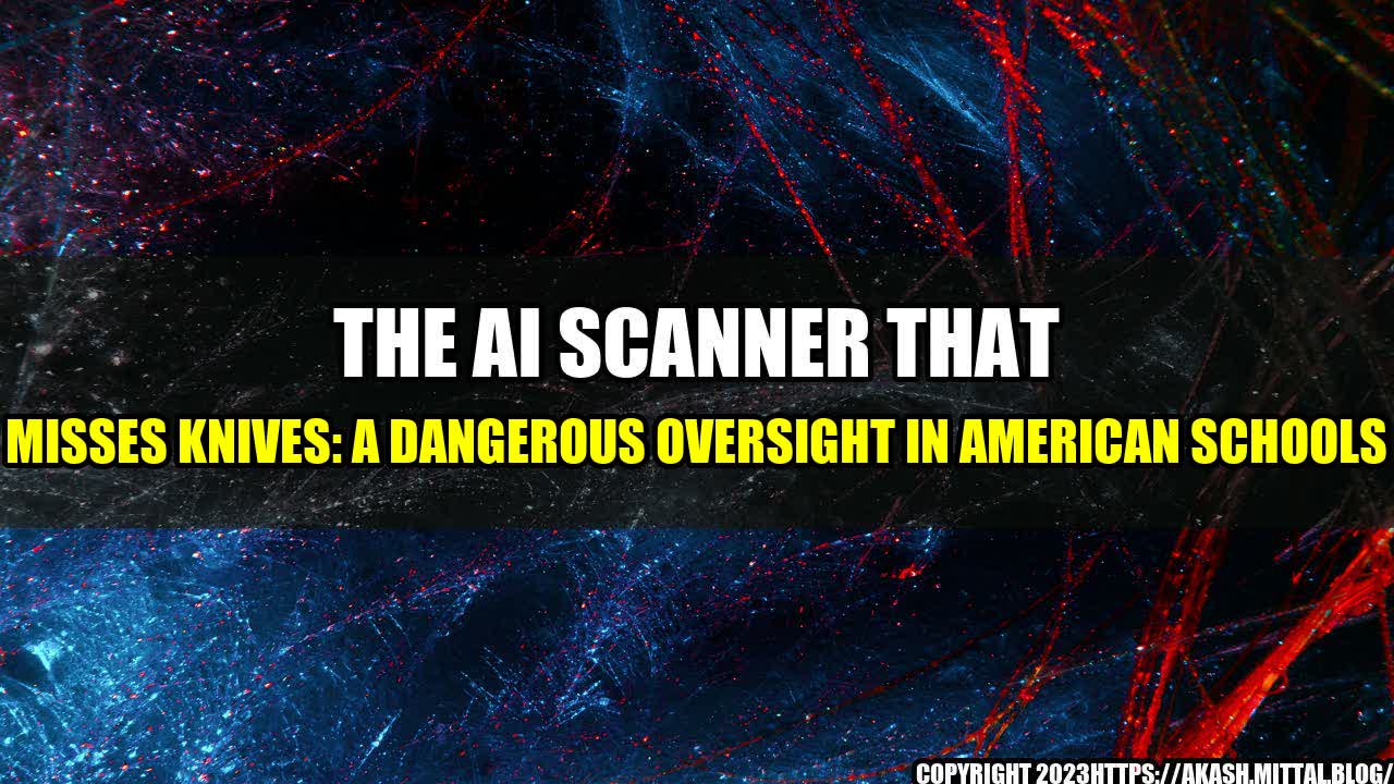 +The-AI-Scanner-That-Misses-Knives-A-Dangerous-Oversight-in-American-Schools+