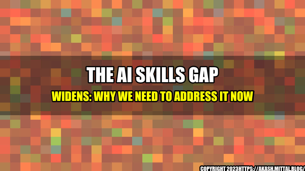 +The-AI-Skills-Gap-Widens-Why-We-Need-to-Address-it-Now+