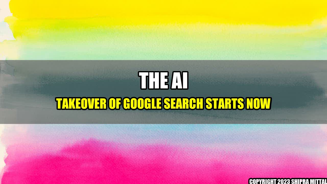 +The-AI-Takeover-of-Google-Search-Starts-Now+