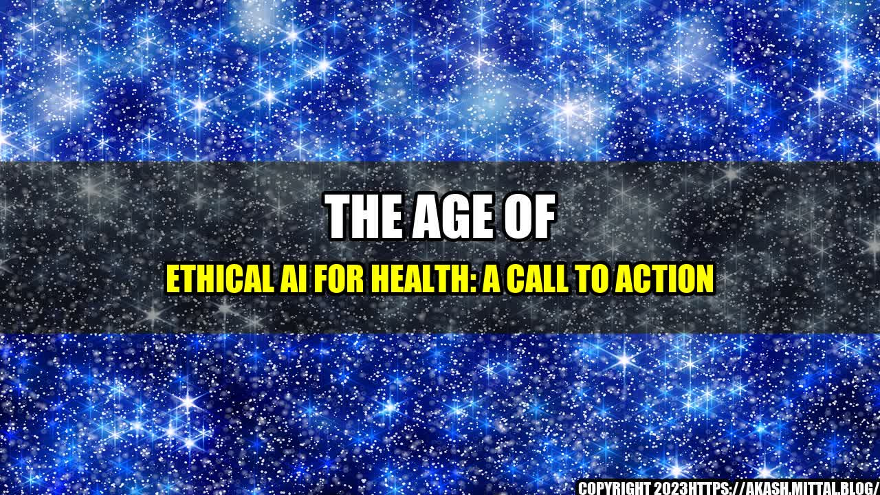 +The-Age-of-Ethical-AI-for-Health-A-Call-to-Action+