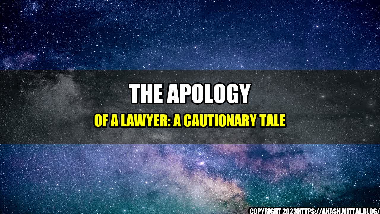 +The-Apology-of-a-Lawyer-A-Cautionary-Tale+