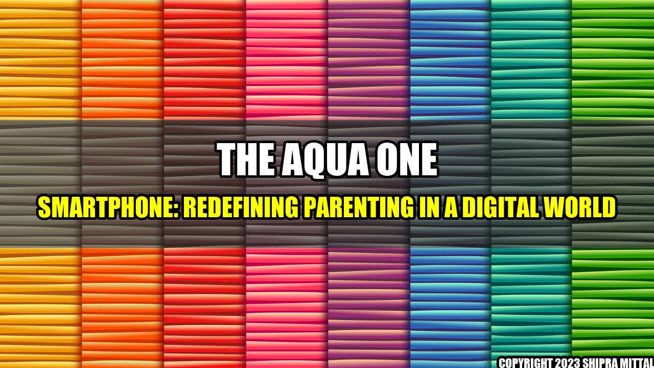 +The-Aqua-One-Smartphone-Redefining-Parenting-in-a-Digital-World+