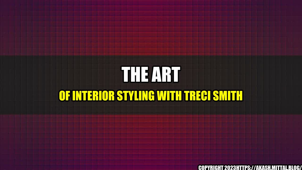 +The-Art-of-Interior-Styling-with-Treci-Smith+