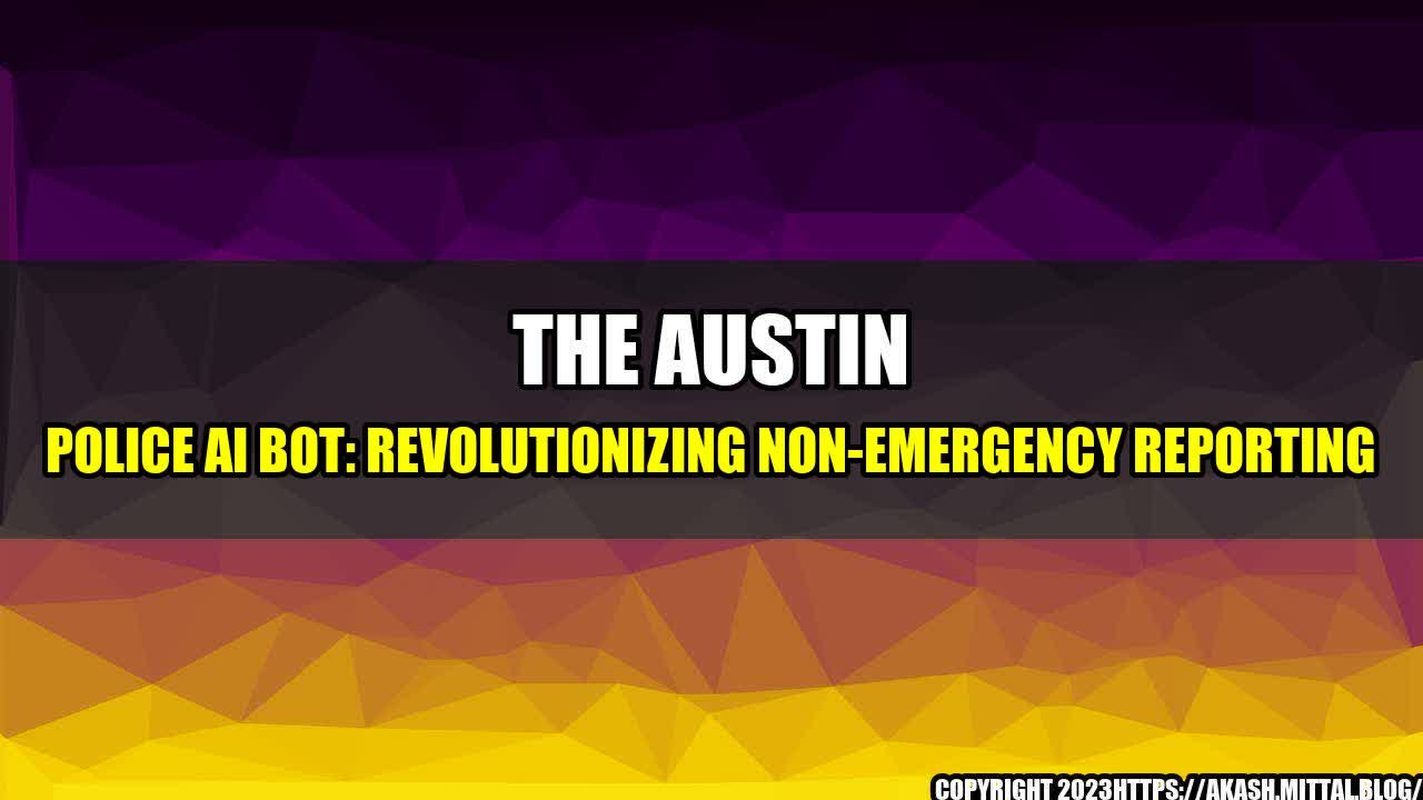 +The-Austin-Police-AI-Bot-Revolutionizing-Non-Emergency-Reporting+